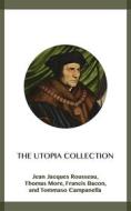 Ebook The Utopia Collection di Tommaso Campanella, Francis Bacon, Jean Jacques Rousseau, Thomas More edito da Blackmore Dennett