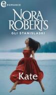 Ebook Gli Stanislaski: Kate (eLit) di Nora Roberts edito da HarperCollins Italia