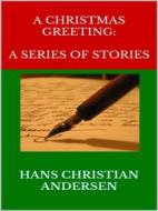 Ebook A Christmas Greeting: A Series of Stories di H. C. Andersen edito da Maria