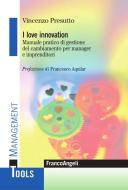 Ebook I love innovation. Manuale pratico di gestione del cambiamento per manager e imprenditori di Vincenzo Presutto edito da Franco Angeli Edizioni