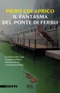 Ebook Il fantasma del ponte di ferro (Nero BUR) di Colaprico Piero edito da BUR