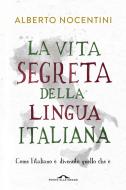 Ebook La Vita segreta della lingua italiana di Alberto Nocentini edito da Ponte alle Grazie