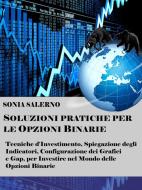 Ebook Soluzioni pratiche per le opzioni binarie di SONIA SALERNO edito da Youcanprint Self-Publishing