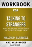 Ebook Workbook for Talking to Strangers: What We Should Know About the People We Don’t Know by Malcolm Gladwell(Max Help Workbooks) di MaxHelp Workbooks edito da MaxHelp