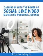 Ebook Cashing In With The Power Of Social Live Video Marketing  Workbook Journal di Laura Maya edito da Publisher s21598