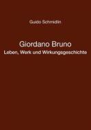Ebook Giordano Bruno - Leben, Werk und Wirkungsgeschichte di Guido Schmidlin edito da Books on Demand
