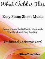 Ebook What Child Is This Easy Piano Sheet Music di Silvertonalities edito da SilverTonalities