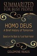 Ebook Homo Deus - Summarized for Busy People di Goldmine Reads edito da Goldmine Reads
