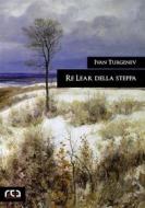 Ebook Re Lear della steppa di Ivan Turgenev edito da REA Multimedia