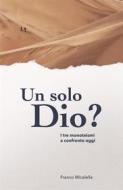Ebook Un solo Dio? di Franco Micalella edito da Infinity Books Ltd, Malta