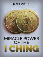 Ebook Miracle Power of the I Ching di Norvell edito da Stargatebook