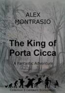 Ebook The King Of Porta Cicca di Alex Montrasio edito da Alex Montrasio