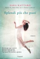 Ebook Splendi più che puoi di Sara Rattaro edito da Garzanti