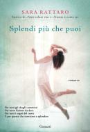 Ebook Splendi più che puoi di Sara Rattaro edito da Garzanti