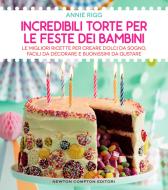 Ebook Incredibili torte per le feste dei bambini di Annie Rigg edito da Newton Compton Editori
