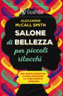 Ebook Salone di bellezza per piccoli ritocchi di Alexander McCall Smith edito da Guanda