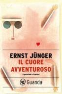 Ebook Il cuore avventuroso di Ernst Jünger edito da Guanda