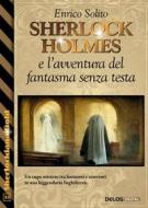 Ebook Sherlock Holmes e l&apos;avventura del fantasma senza testa di Enrico Solito edito da Delos Digital
