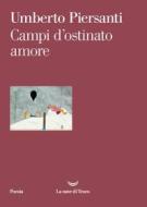 Ebook Campi d'ostinato amore di Umberto Piersanti edito da La nave di Teseo