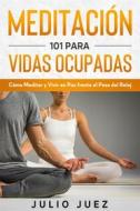 Ebook Meditación 101 para Vidas Ocupadas di Julio Juez edito da Julio Juez