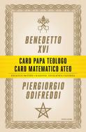 Ebook Caro papa teologo, caro matematico ateo di Odifreddi Piergiorgio, Benedetto Xvi edito da Mondadori