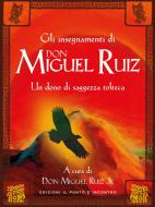 Ebook Gli insegnamenti di Don Miguel Ruiz di Miguel Jr. Ruiz edito da Edizioni Il Punto d'incontro