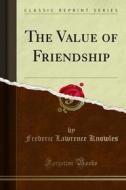 Ebook The Value of Friendship di Frederic Lawrence Knowles edito da Forgotten Books