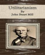 Ebook Utilitarianism By John Stuart Mill di John Stuart Mill edito da BookRix