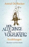 Ebook Der alte Junge im Vogelkäfig di Astrid De Backer edito da Books on Demand