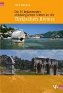 Ebook Die 50 bekanntesten archäologischen Stätten an der Türkischen Riviera di Jörg Wagner edito da Nünnerich-Asmus Verlag & Media
