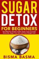 Ebook Sugar Detox for Beginners di Bisma Basma edito da Bisma Basma