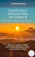 Ebook English Italian Romanian Bible - The Gospels II - Matthew, Mark, Luke & John di Truthbetold Ministry edito da TruthBeTold Ministry