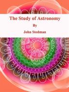 Ebook The Study of Astronomy di John Stedman edito da Publisher s11838
