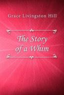 Ebook The Story of a Whim di Grace Livingston Hill edito da Classica Libris