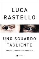 Ebook Uno sguardo tagliente di Luca Rastello edito da Chiarelettere