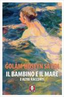 Ebook Il bambino e il mare e altri racconti di ?ol?m-?oseyn S?‘edi edito da Lindau