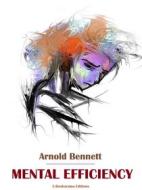 Ebook Mental Efficiency di Arnold Bennett edito da E-BOOKARAMA