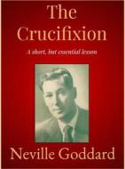 Ebook The Crucifixion di Neville Goddard edito da Andura Publishing