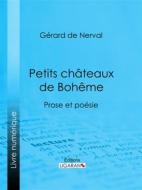 Ebook Petits châteaux de Bohême di Gérard de Nerval, Ligaran edito da Ligaran