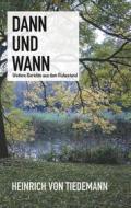 Ebook Dann und Wann di Heinrich von Tiedemann edito da Books on Demand