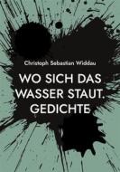 Ebook Wo sich das Wasser staut di Christoph Sebastian Widdau edito da Books on Demand