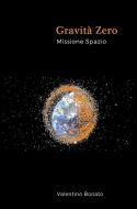 Ebook Gravità Zero - Missione Spazio di Valentino Bonato edito da Youcanprint