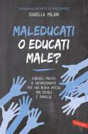Ebook Maleducati o educati male? di Isabella Milani edito da Vallardi