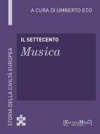 Ebook Il Settecento - Musica (61) di Umberto Eco edito da EncycloMedia Publishers