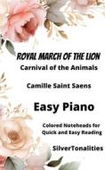 Ebook Royal March of the Lions Carnival of the Animals Easy Piano Sheet Music with Colored Notation di SilverTonalities, Camille Saint Saens edito da SilverTonalities