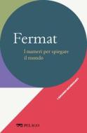 Ebook Fermat - I numeri per spiegare il mondo di Caparrini Sandro, AA.VV. edito da Pelago