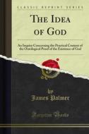 Ebook The Idea of God di James Palmer edito da Forgotten Books