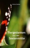 Ebook Tiergedanken aus der Seelenmitte di Miriam Dreher edito da Books on Demand