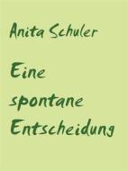 Ebook Eine spontane Entscheidung di Anita Schuler edito da Books on Demand