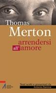 Ebook Thomas Merton. Arrendersi all'amore di Antonio Ramina edito da Edizioni Messaggero Padova